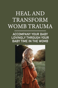 Heal And Transform Womb Trauma