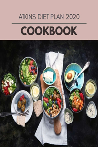 Atkins Diet Plan 2020 Cookbook: Easy and Delicious for Weight Loss Fast, Healthy Living, Reset your Metabolism - Eat Clean, Stay Lean with Real Foods for Real Weight Loss