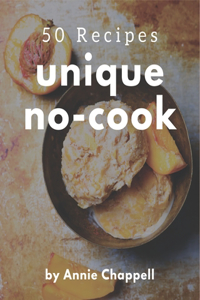 50 Unique No-Cook Recipes