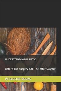 Understanding Bariatic: Before The Surgery And The After Surgery