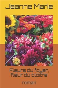 Fleurs du foyer, fleur du cloître