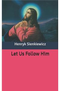 Let Us Follow Him