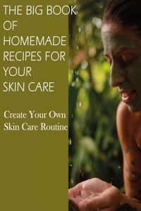 The Big Book of Homemade Recipes for Your Skin Care