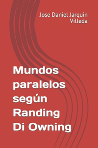 Mundos paralelos segun Randing Di Owning