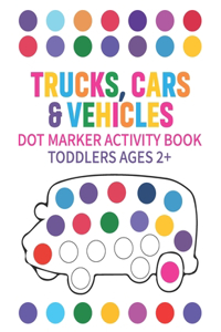 Trucks Cars & Vehicles Dot Markers Activity Book ( Toddlers Ages 2+)