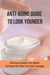 Anti-Aging Guide To Look Younger