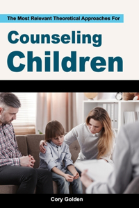 The Most Relevant Theoretical Approaches For Counseling Children