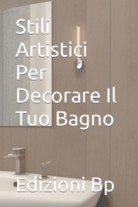 Stili Artistici Per Decorare Il Tuo Bagno