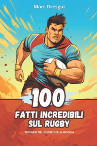 100 Fatti Incredibili sul Rugby