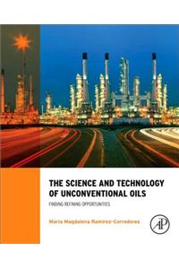 The Science and Technology of Unconventional Oils