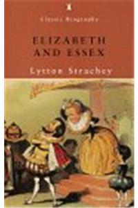 Elizabeth and Essex: A Tragic History (Penguin Classic Biography)