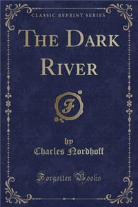 The Dark River (Classic Reprint)