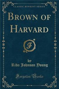 Brown of Harvard (Classic Reprint)