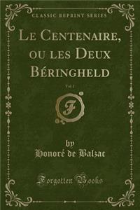 Le Centenaire, Ou Les Deux Béringheld, Vol. 1 (Classic Reprint)