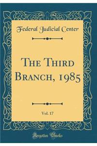 The Third Branch, 1985, Vol. 17 (Classic Reprint)