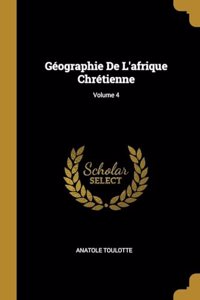Géographie De L'afrique Chrétienne; Volume 4