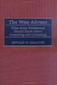 The Wise Advisor: What Every Professional Should Know About Consulting and Counseling