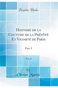 Histoire de la Coutume de la Prï¿½vï¿½tï¿½ Et Vicomtï¿½ de Paris, Vol. 2: Fasc. I (Classic Reprint)