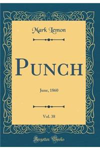 Punch, Vol. 38: June, 1860 (Classic Reprint)