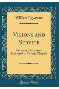 Visions and Service: Fourteen Discourses Delivered in College Chapels (Classic Reprint)