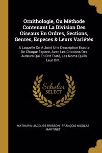 Ornithologie, Ou Méthode Contenant La Division Des Oiseaux En Ordres, Sections, Genres, Especes & Leurs Variétés