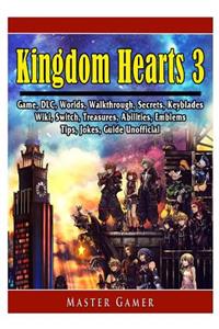 Kingdom Hearts 3 Game, DLC, Worlds, Walkthrough, Abilities, Emblems, Tips, Jokes, Guide Unofficial
