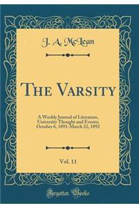 The Varsity, Vol. 11: A Weekly Journal of Literature, University Thought and Events; October 6, 1891-March 22, 1892 (Classic Reprint)