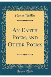 An Earth Poem, and Other Poems (Classic Reprint)