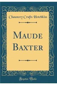 Maude Baxter (Classic Reprint)
