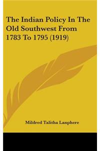 The Indian Policy In The Old Southwest From 1783 To 1795 (1919)