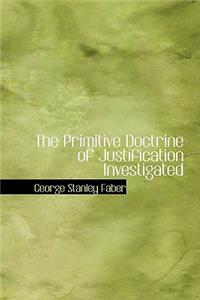 Primitive Doctrine of Justification Investigated