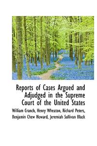 Reports of Cases Argued and Adjudged in the Supreme Court of the United States