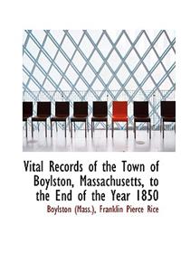 Vital Records of the Town of Boylston, Massachusetts, to the End of the Year 1850