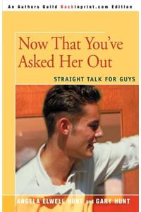 Now That You've Asked Her Out