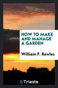 How to Make and Manage a Garden