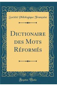 Dictionaire des Mots Réformés (Classic Reprint)