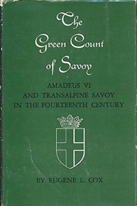 The Green Count of Savoy: Amedeus VI and Transalpine Savoy in the Fourteenth-Century