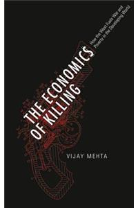 Economics of Killing: How the West Fuels War and Poverty in the Developing World: How the West Fuels War and Poverty in the Developing World