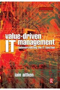 Value-Driven IT Management: Commercializing the It Function