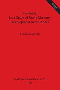 Inkas - Last Stage of Stone Masonry Development in the Andes: Last Stage of Stone Masonry Development in the Andes