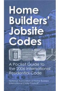 Home Builders' Jobsite Codes: A Pocket Guide to the 2006 International Residential Code