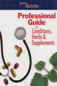 Quick Access Professional Guide to Conditions, Herbs and Supplements