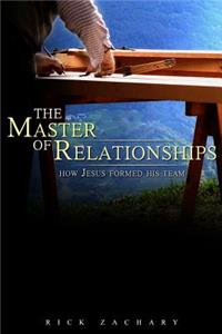 The Master of Relationships: How Jesus Formed His Team