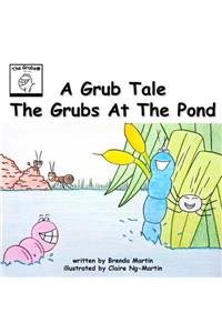 A Grub Tale - The Grubs At The Pond