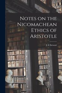 Notes on the Nicomachean Ethics of Aristotle