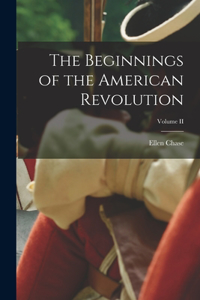 Beginnings of the American Revolution; Volume II