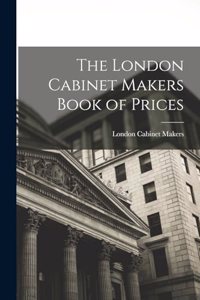 The London Cabinet Makers Book of Prices