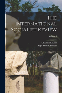 International Socialist Review; Volume 8