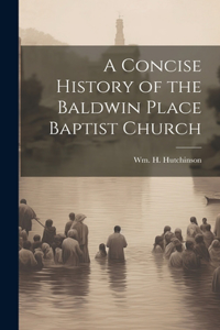 Concise History of the Baldwin Place Baptist Church