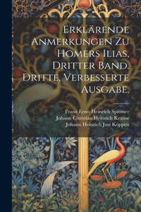 Erklärende Anmerkungen zu Homers Ilias, Dritter Band. Dritte, verbesserte Ausgabe.